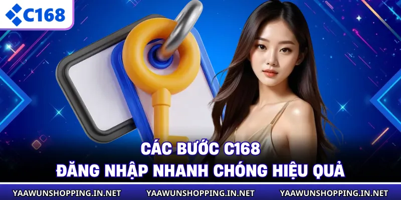 Các bước C168 đăng nhập nhanh chóng hiệu quả