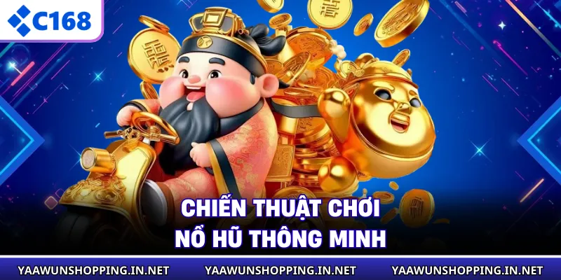 Chiến thuật chơi nổ hũ thông minh